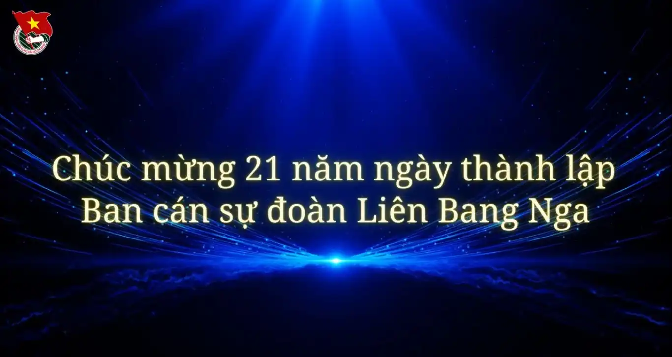 Chúc mừng kỷ niệm 21 năm thành lập Ban cán sự Đoàn tại Liên bang Nga 1 chuc mung ky niem 21 nam thanh lap ban can su doan tai lien bang nga
